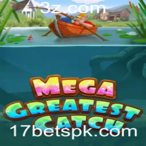 Explore o Mundo Fascinante de MegaGreatestCatch com 17bet